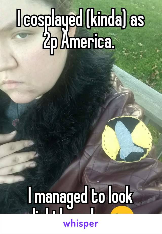 I cosplayed (kinda) as 2p America. 






I managed to look slightly male. 😉