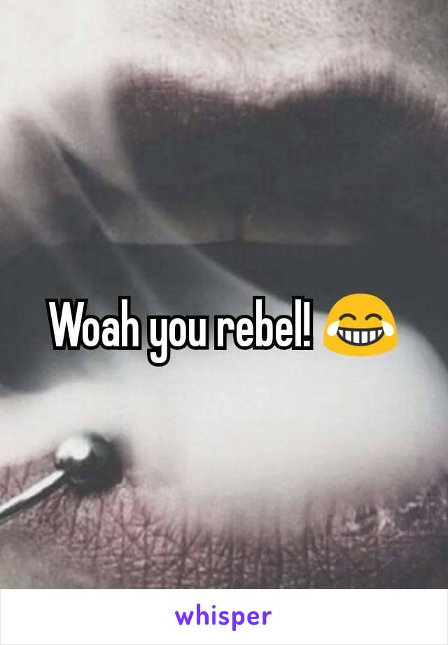 Woah you rebel! 😂