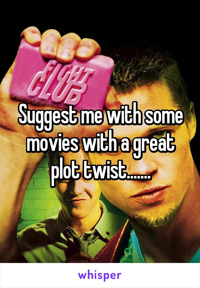 Suggest me with some movies with a great plot twist.......