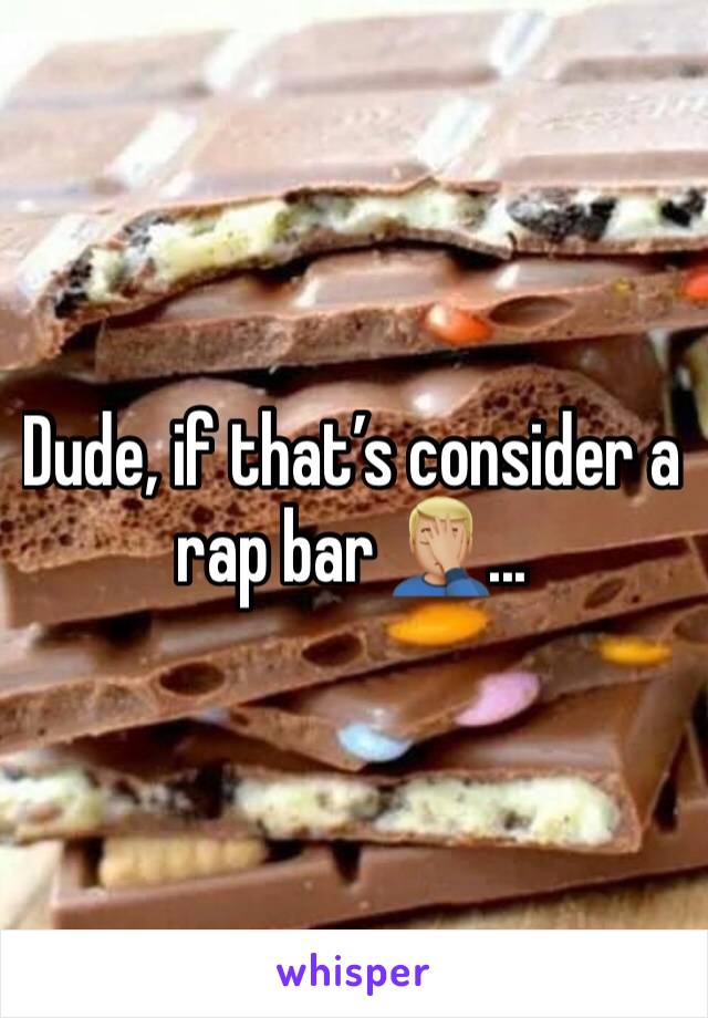 Dude, if that’s consider a rap bar 🤦🏼‍♂️...