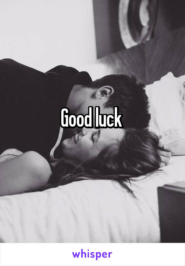 Good luck 
