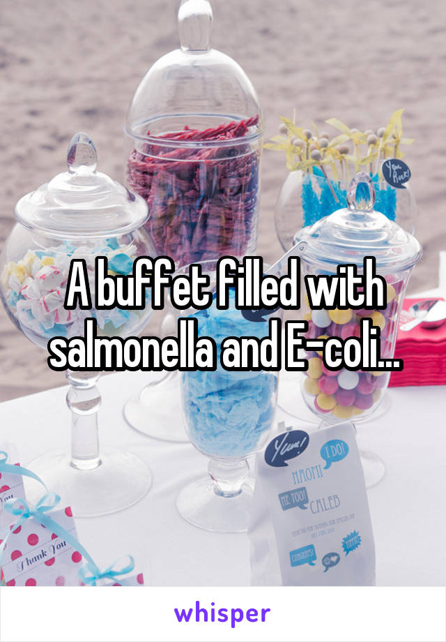 A buffet filled with salmonella and E-coli...