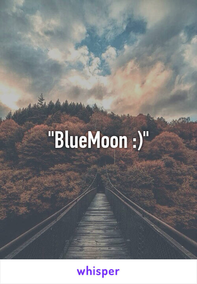 "BlueMoon :)"