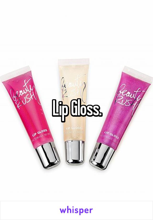 Lip Gloss.