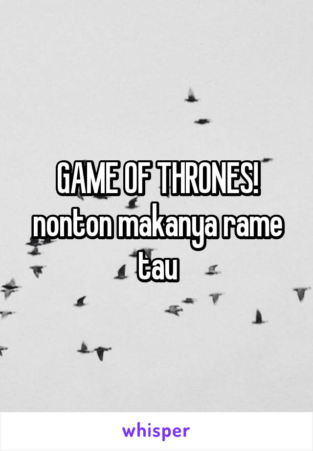 GAME OF THRONES! nonton makanya rame tau