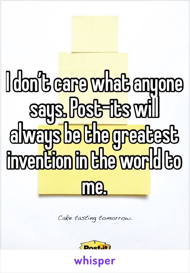 I don’t care what anyone says. Post-its will always be the greatest invention in the world to me.