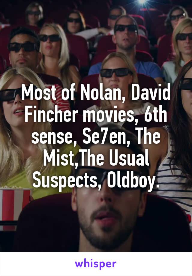 Most of Nolan, David Fincher movies, 6th sense, Se7en, The Mist,The Usual Suspects, Oldboy.