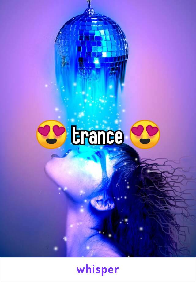 😍 trance 😍