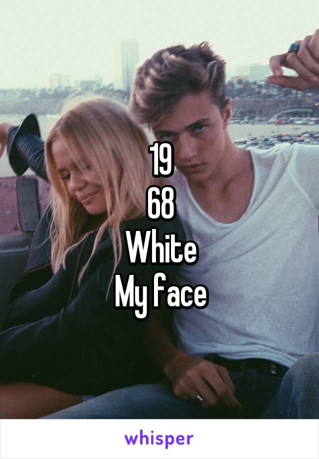 19
68
White
My face