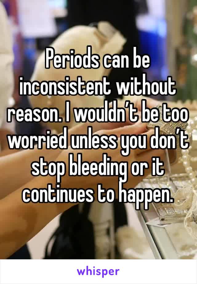 Periods can be inconsistent without reason. I wouldn’t be too worried unless you don’t stop bleeding or it continues to happen.