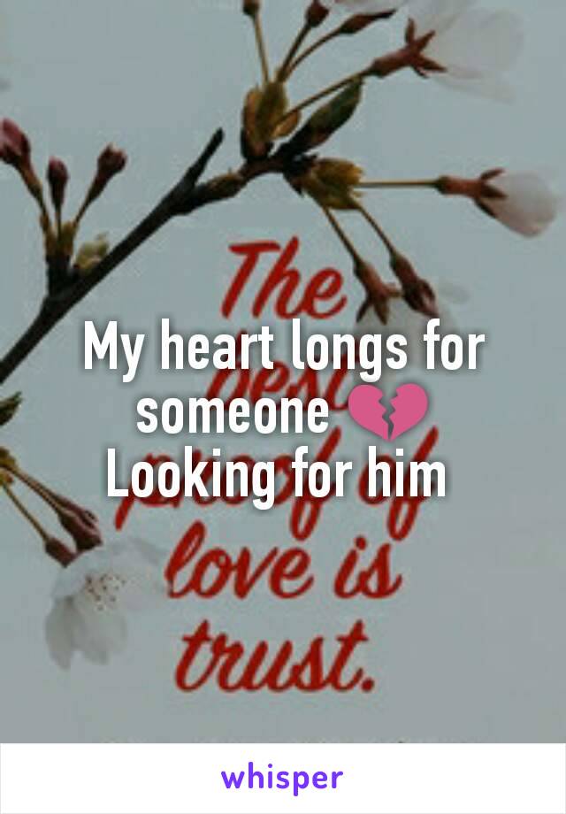 My heart longs for someone 💔
Looking for him 