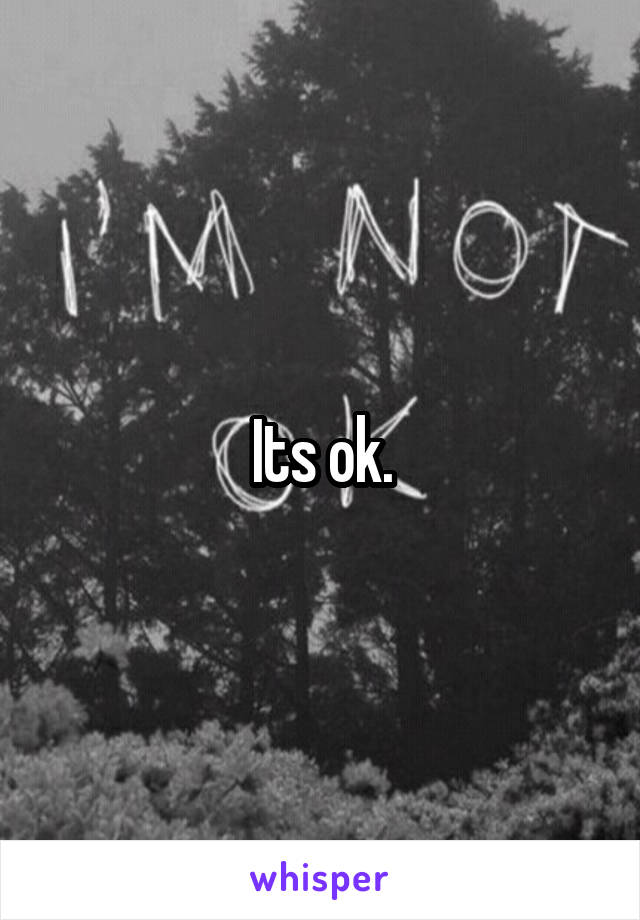 Its ok.