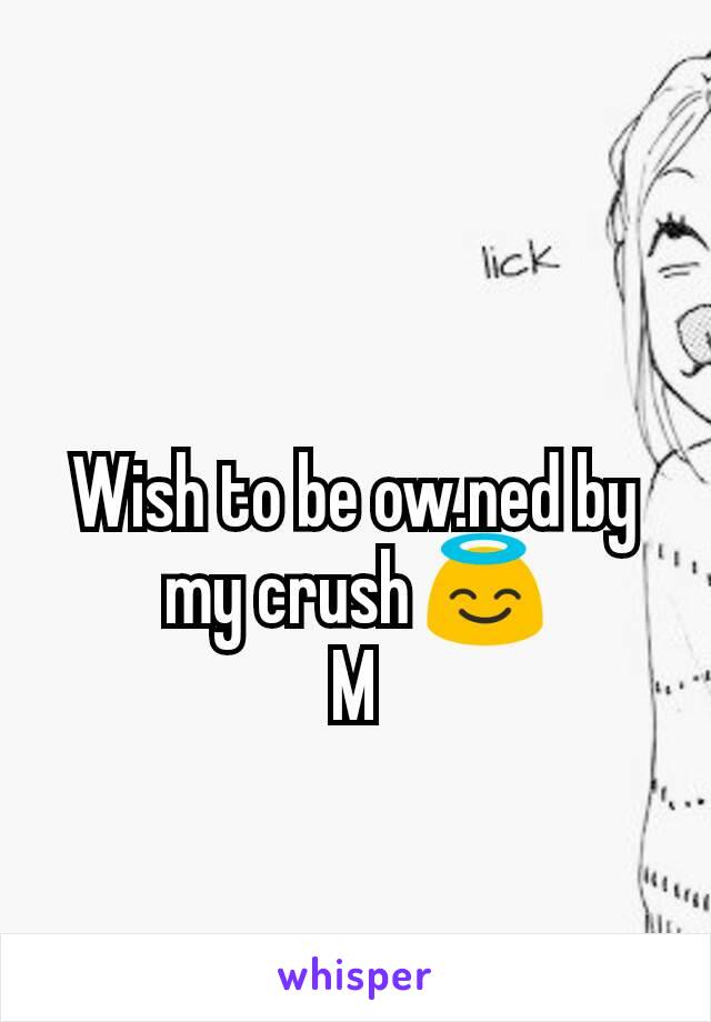 Wish to be ow.ned by my crush 😇
M