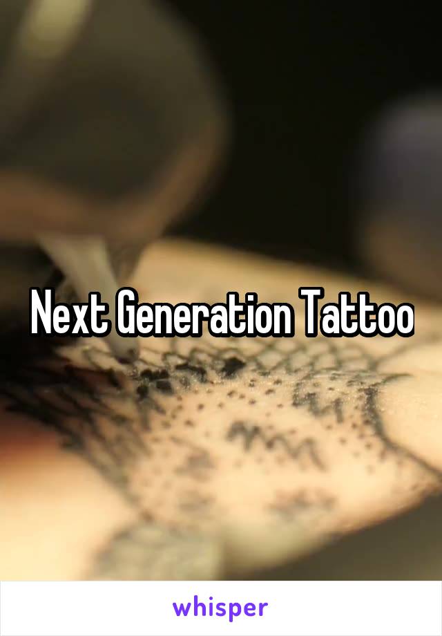 Next Generation Tattoo