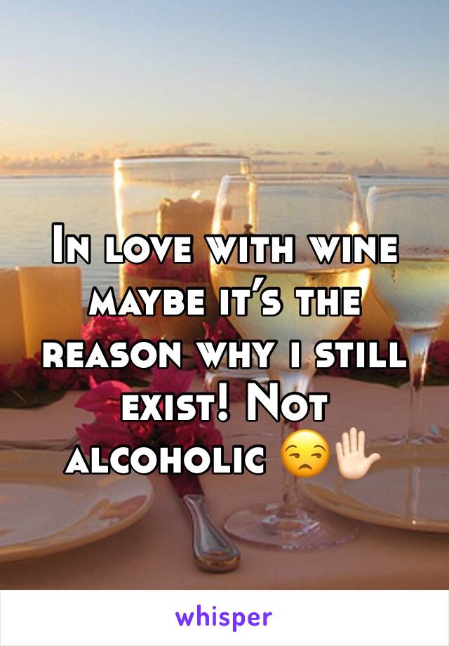 In love with wine maybe it’s the reason why i still exist! Not alcoholic 😒✋🏻