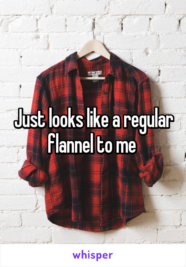 Just looks like a regular flannel to me 