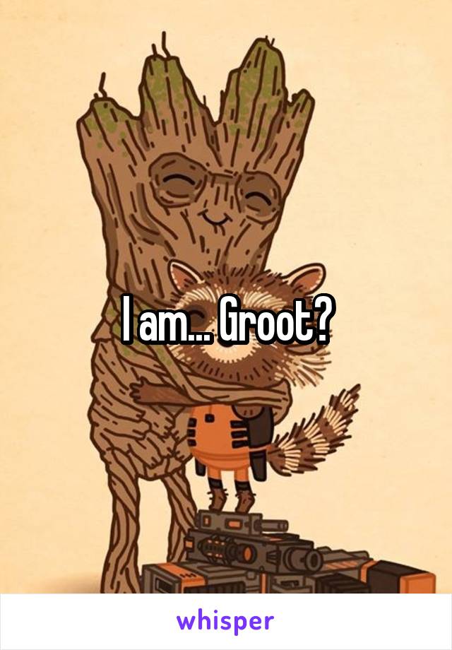 I am... Groot?