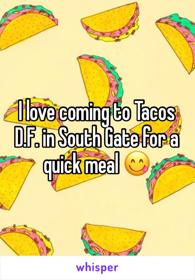 I love coming to Tacos D.F. in South Gate for a quick meal 😋