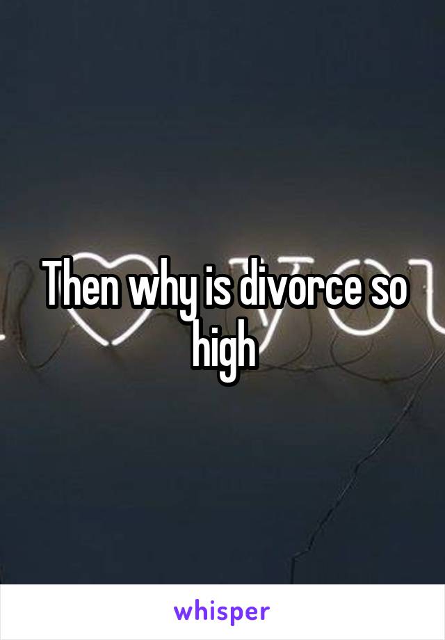 Then why is divorce so high