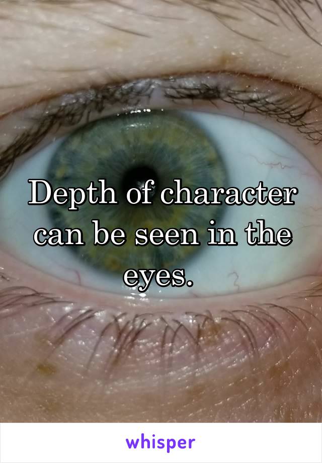 Depth of character can be seen in the eyes. 