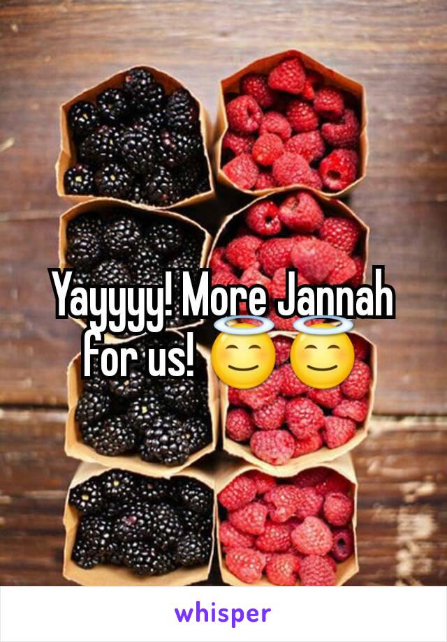 Yayyyy! More Jannah for us! 😇😇