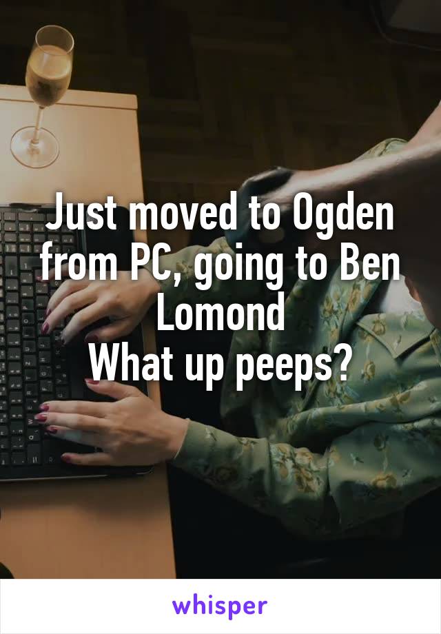 Just moved to Ogden from PC, going to Ben Lomond
What up peeps?
