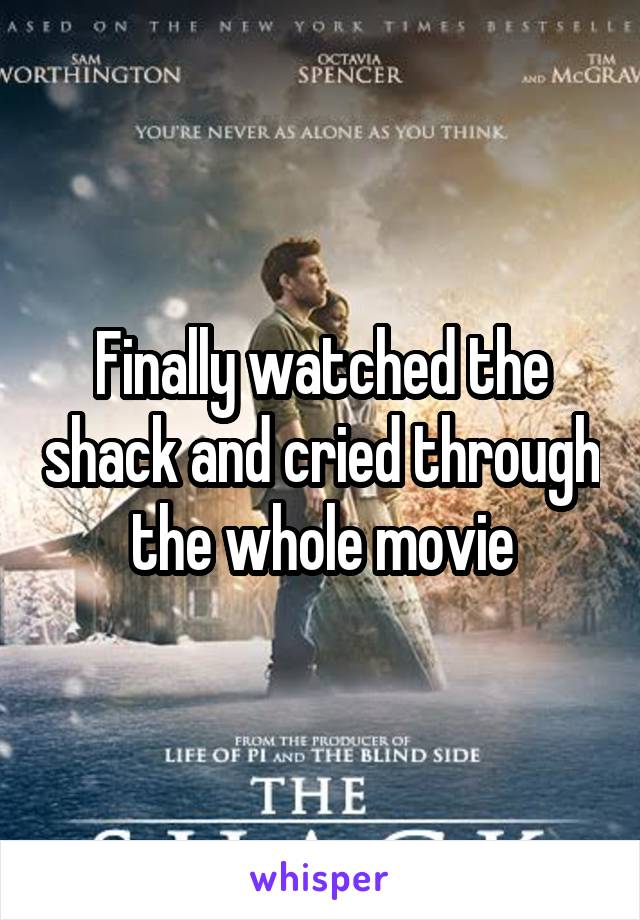 Finally watched the shack and cried through the whole movie