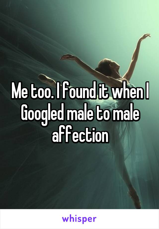 Me too. I found it when I Googled male to male affection