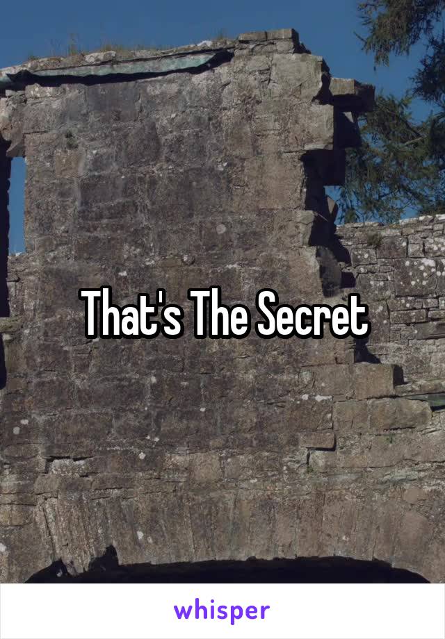 That's The Secret