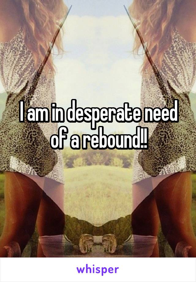 I am in desperate need of a rebound!!
