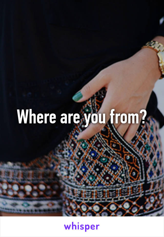 Where are you from?