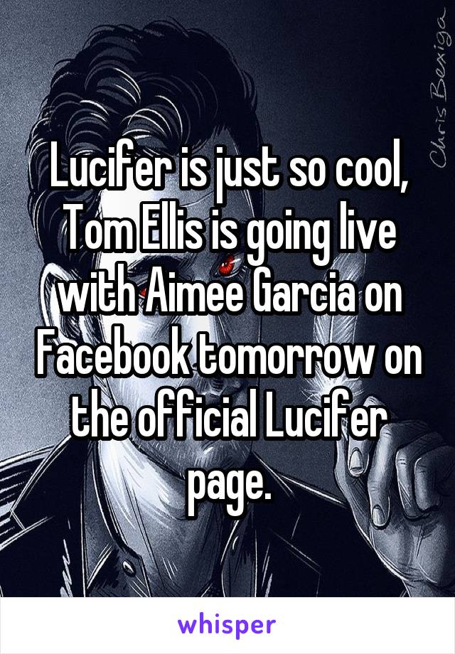 Lucifer is just so cool, Tom Ellis is going live with Aimee Garcia on Facebook tomorrow on the official Lucifer page.