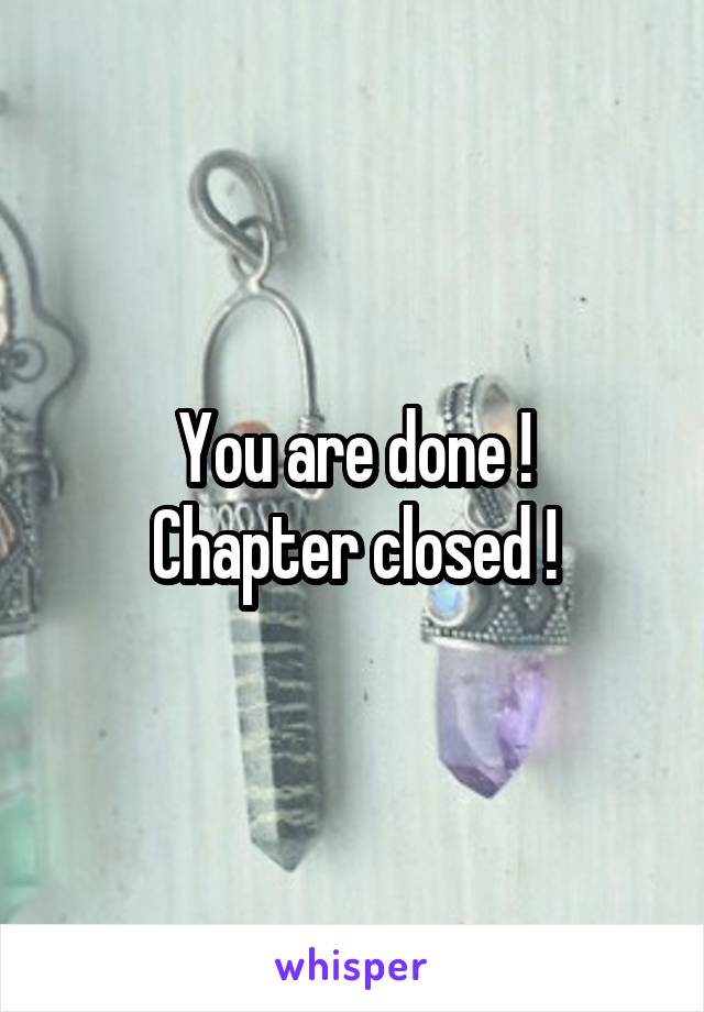 You are done !
Chapter closed !