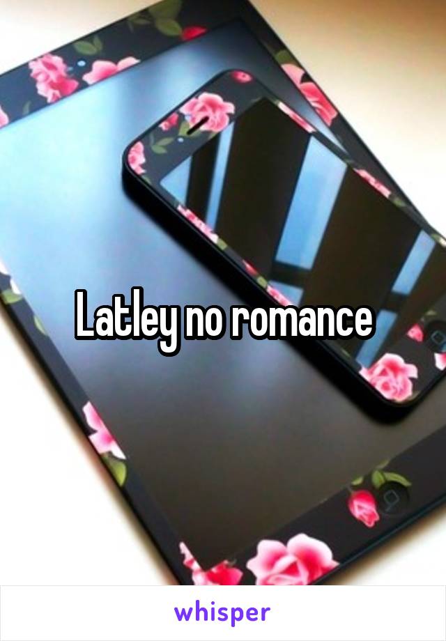 Latley no romance