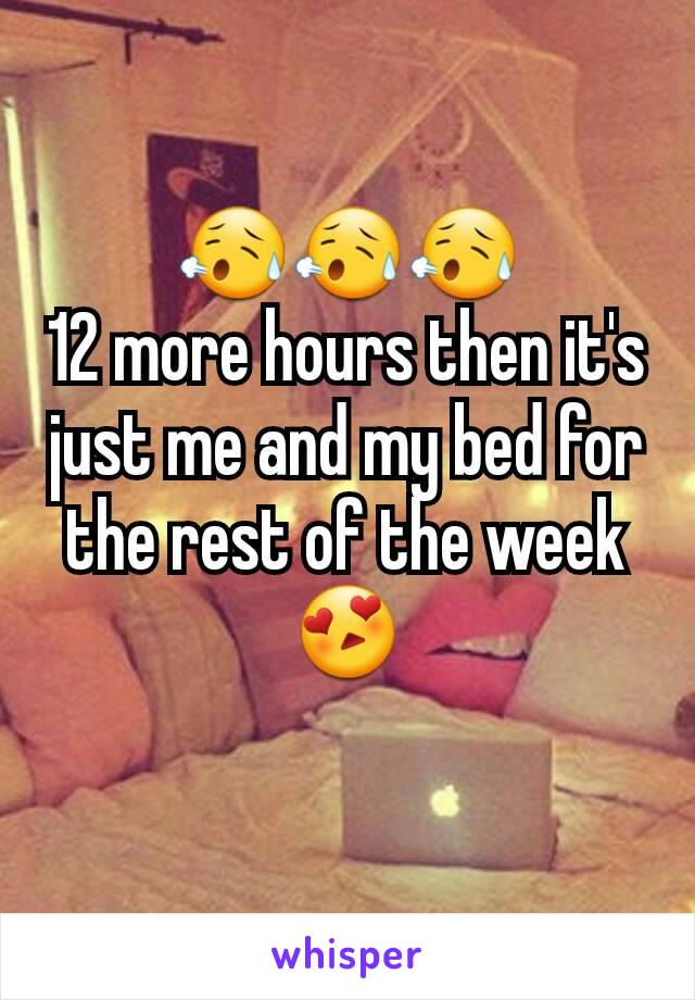 😥😥😥
12 more hours then it's just me and my bed for the rest of the week 😍