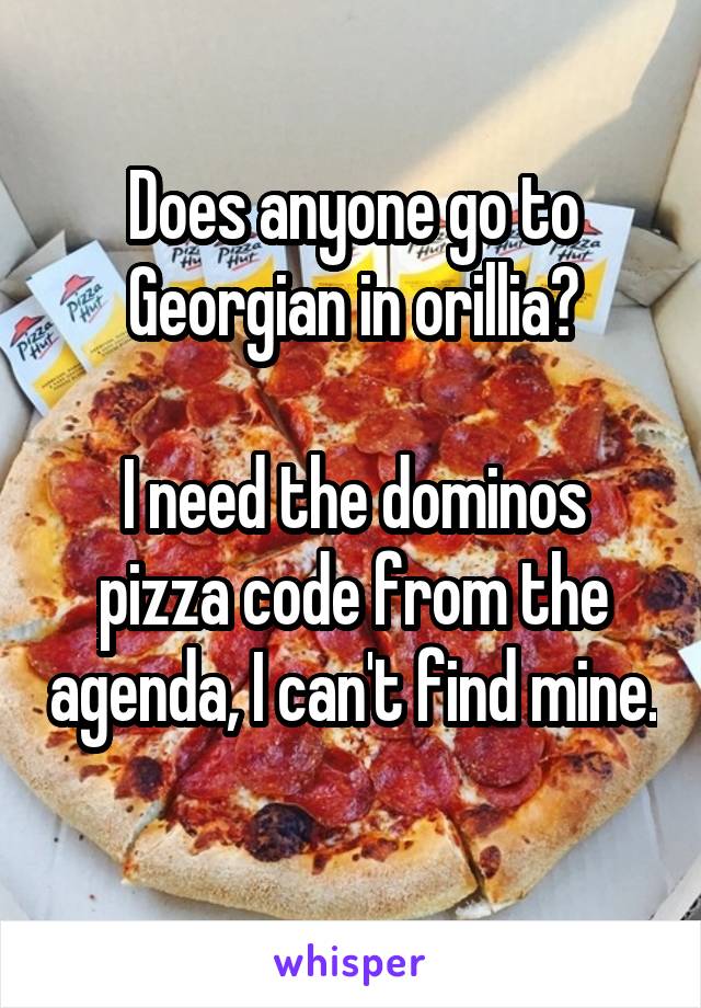 Does anyone go to Georgian in orillia?

I need the dominos pizza code from the agenda, I can't find mine. 