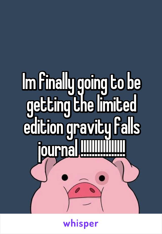 Im finally going to be getting the limited edition gravity falls journal !!!!!!!!!!!!!!!!