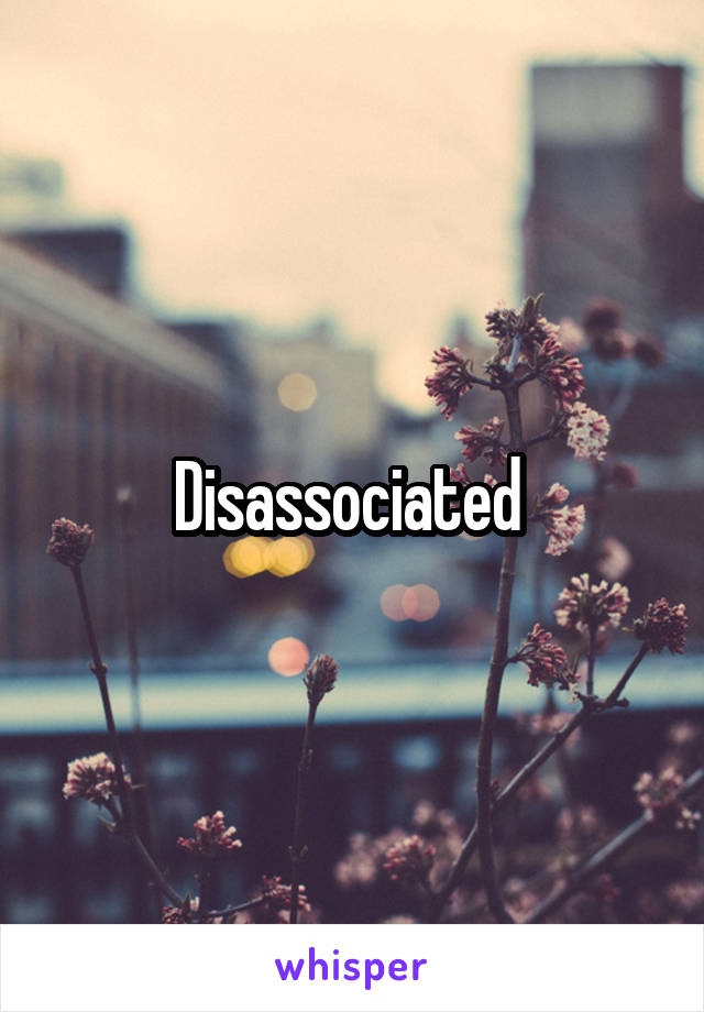 Disassociated 