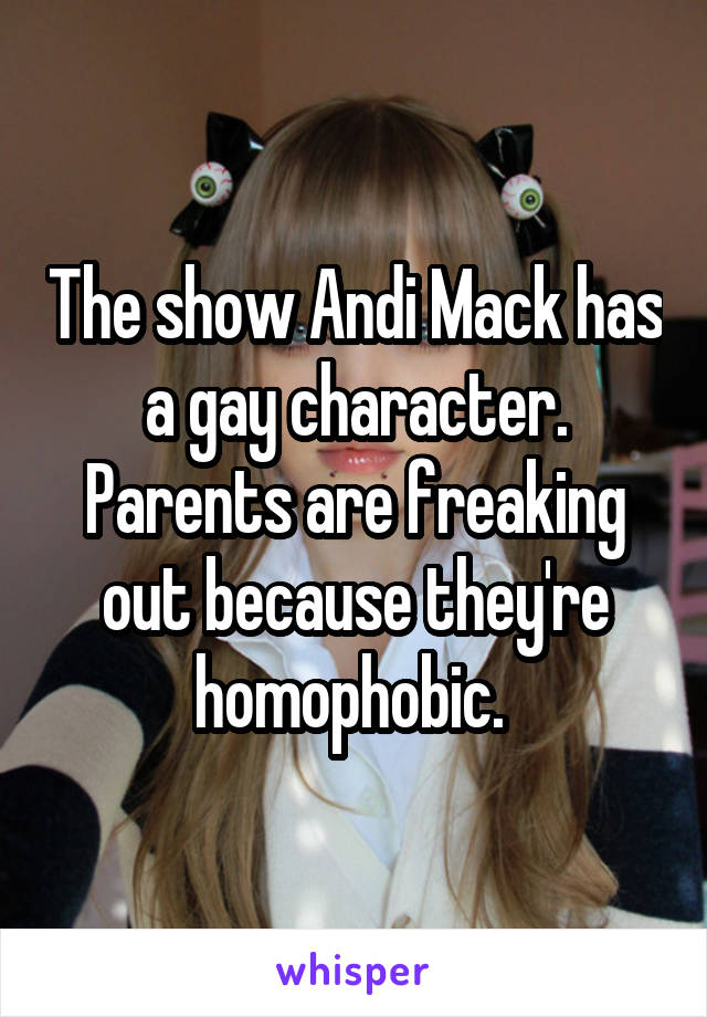 The show Andi Mack has a gay character. Parents are freaking out because they're homophobic. 