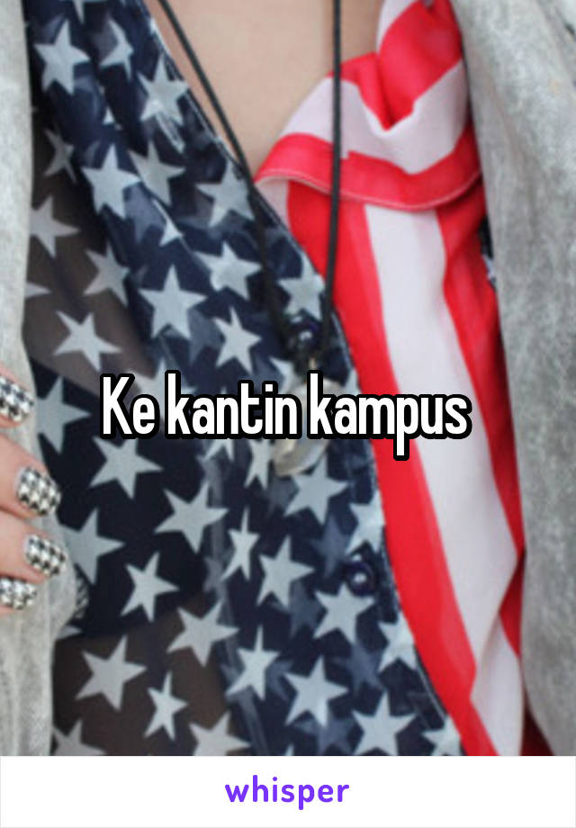 Ke kantin kampus 