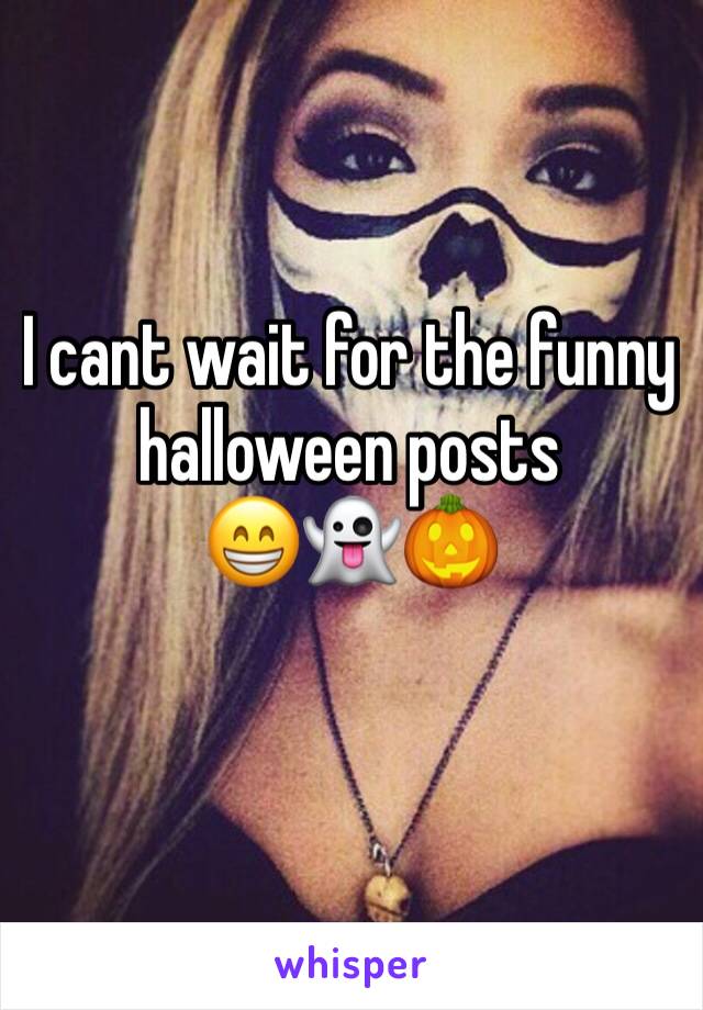 I cant wait for the funny halloween posts 
😁👻🎃