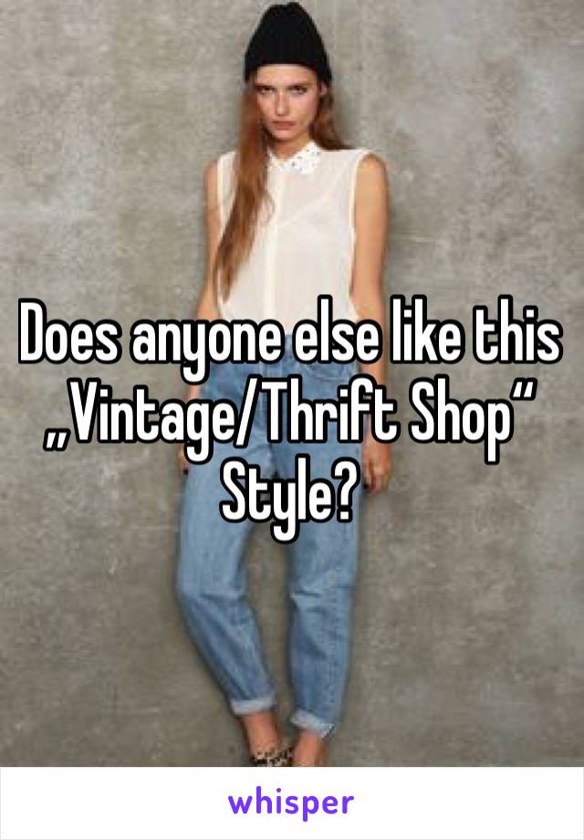 Does anyone else like this „Vintage/Thrift Shop“ Style?