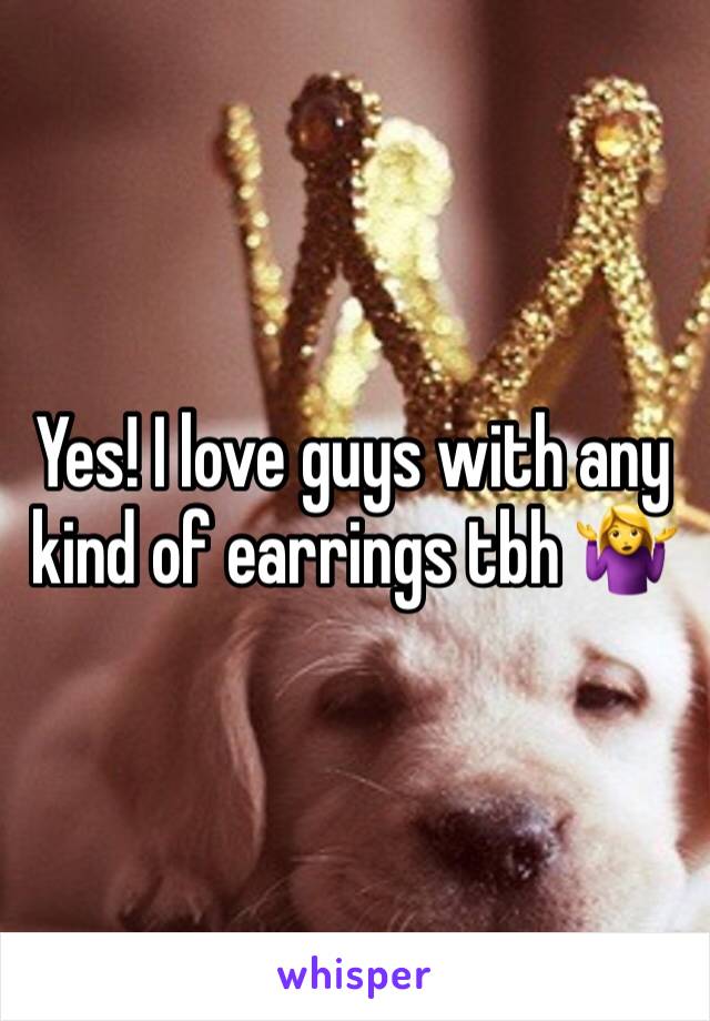 Yes! I love guys with any kind of earrings tbh 🤷‍♀️