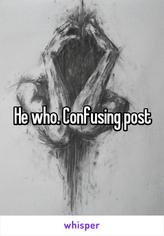He who. Confusing post