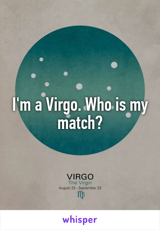 I'm a Virgo. Who is my match?