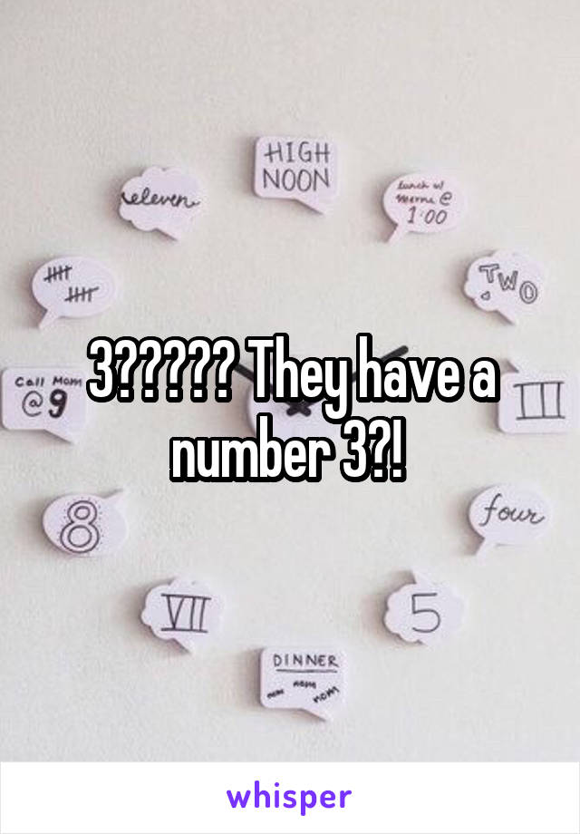 3????? They have a number 3?! 