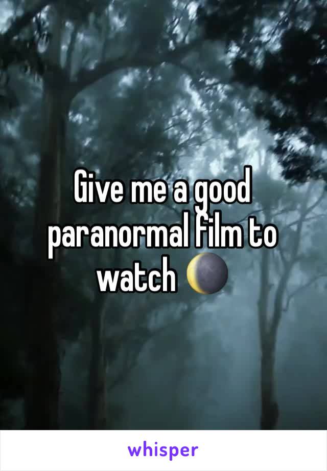 Give me a good paranormal film to watch 🌘