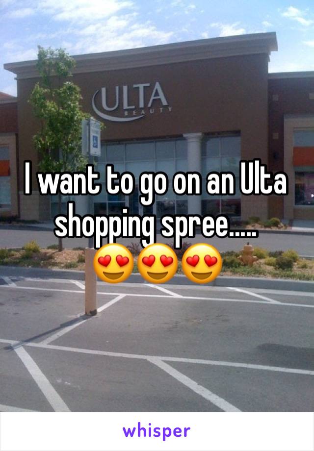 I want to go on an Ulta shopping spree.....
ðŸ˜�ðŸ˜�ðŸ˜�