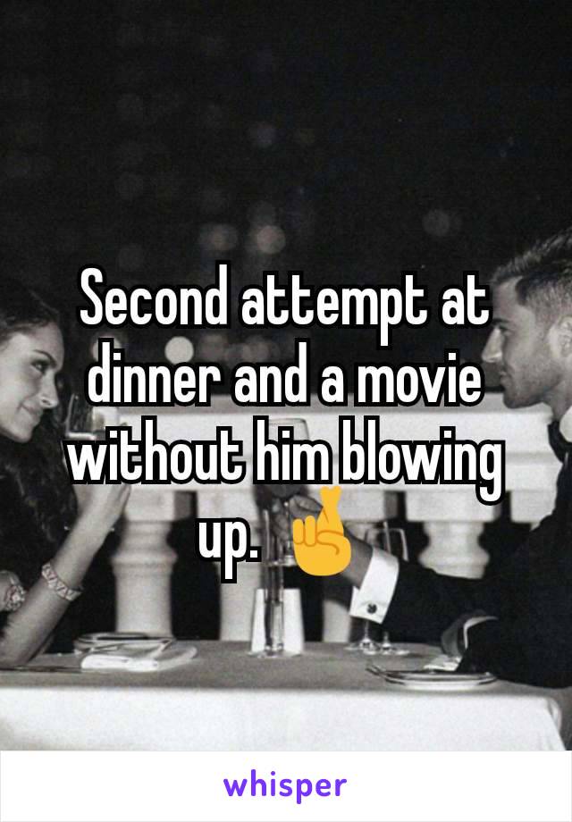 Second attempt at dinner and a movie without him blowing up. 🤞