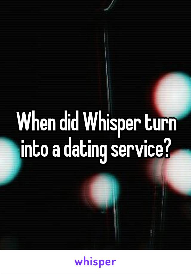 When did Whisper turn into a dating service?
